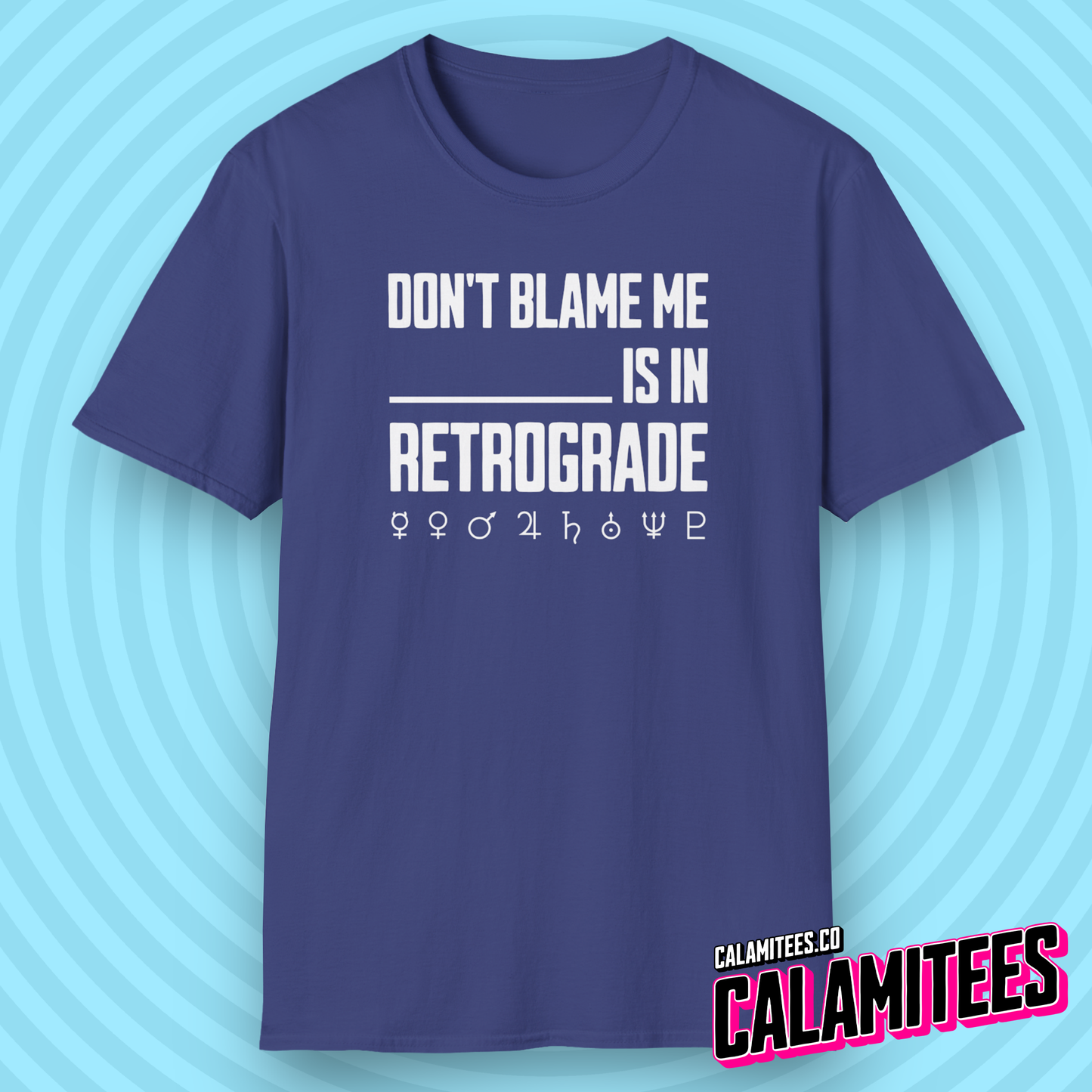 Don't Blame Me Blank is in Retrograde (Planetary / Mercury Retrograde) T-Shirt