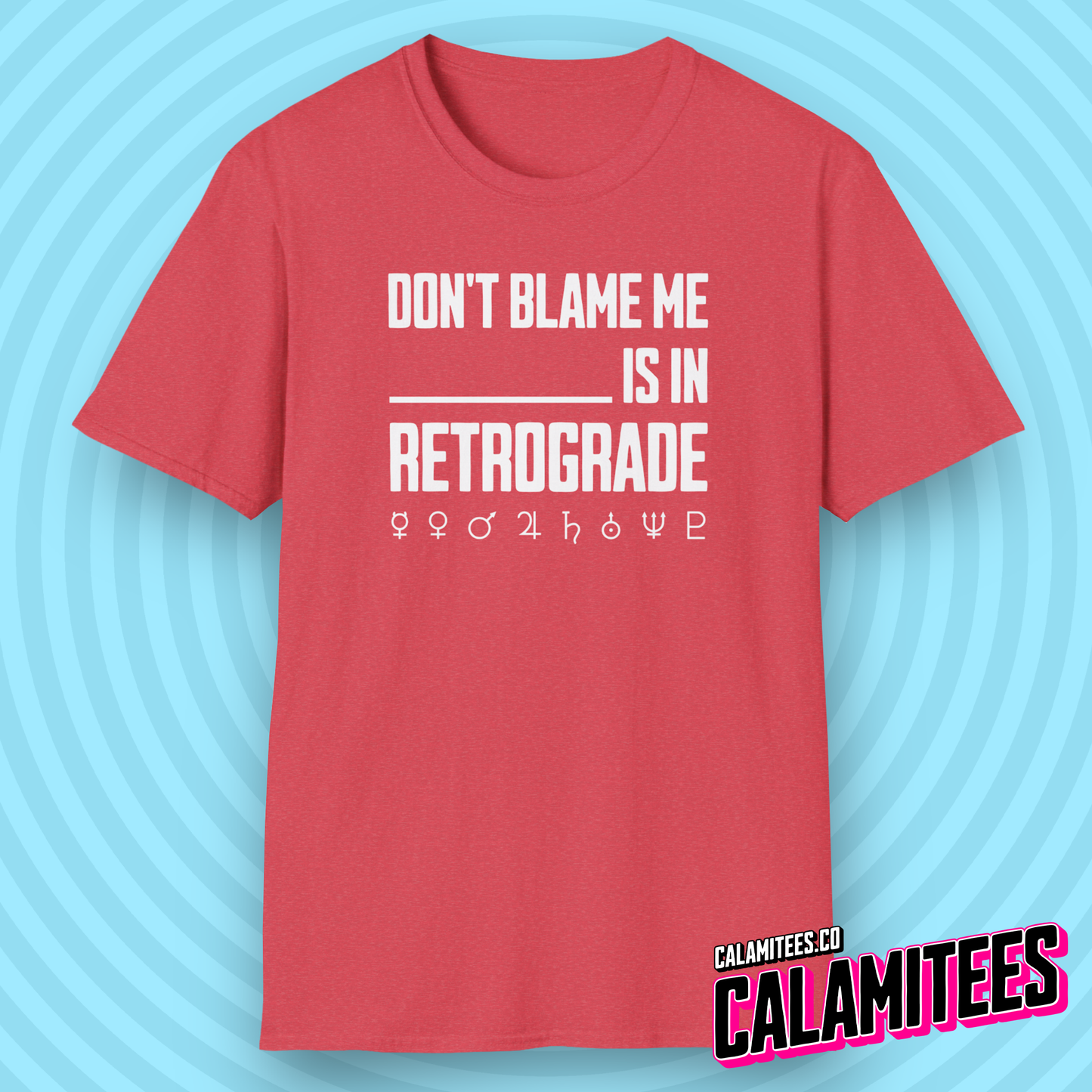 Don't Blame Me Blank is in Retrograde (Planetary / Mercury Retrograde) T-Shirt