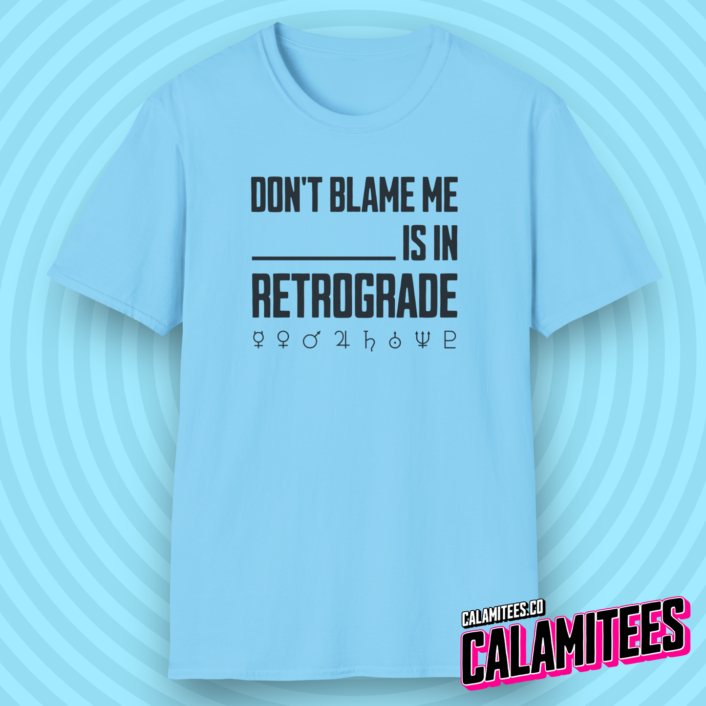 Don't Blame Me Blank is in Retrograde (Planetary / Mercury Retrograde) T-Shirt