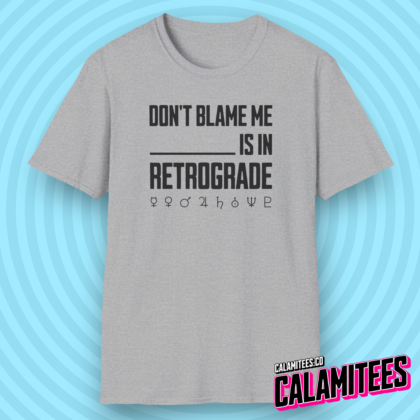 Don't Blame Me Blank is in Retrograde (Planetary / Mercury Retrograde) T-Shirt