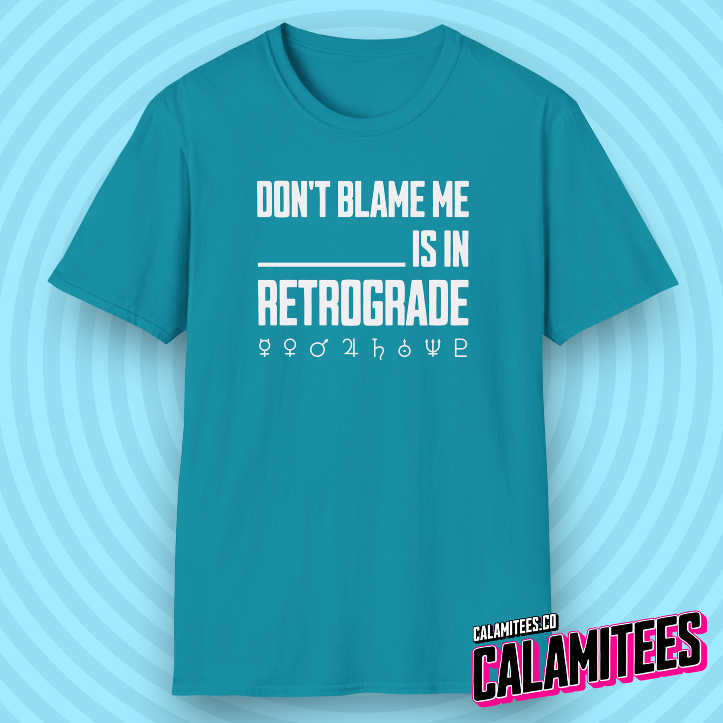 Don't Blame Me Blank is in Retrograde (Planetary / Mercury Retrograde) T-Shirt