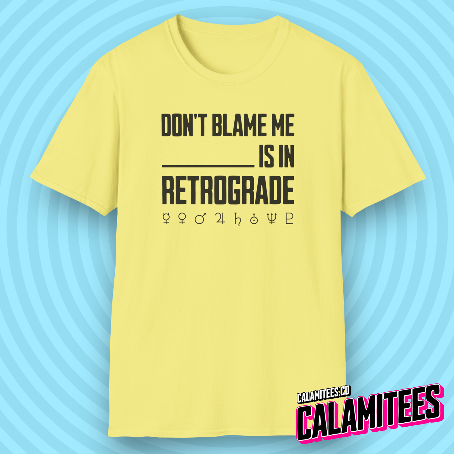 Don't Blame Me Blank is in Retrograde (Planetary / Mercury Retrograde) T-Shirt