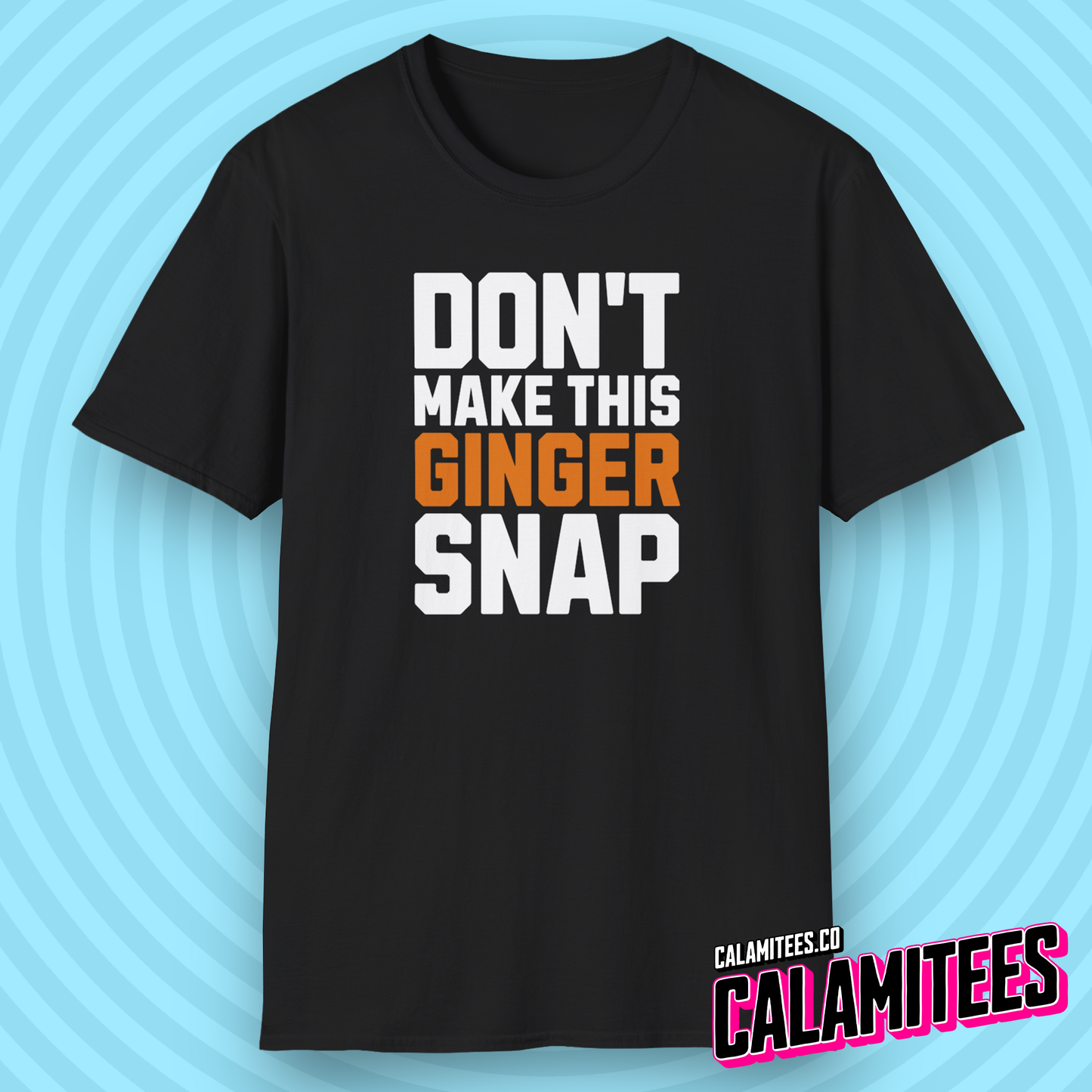 Don't Make This Ginger Snap - Redhead Humor T-Shirt