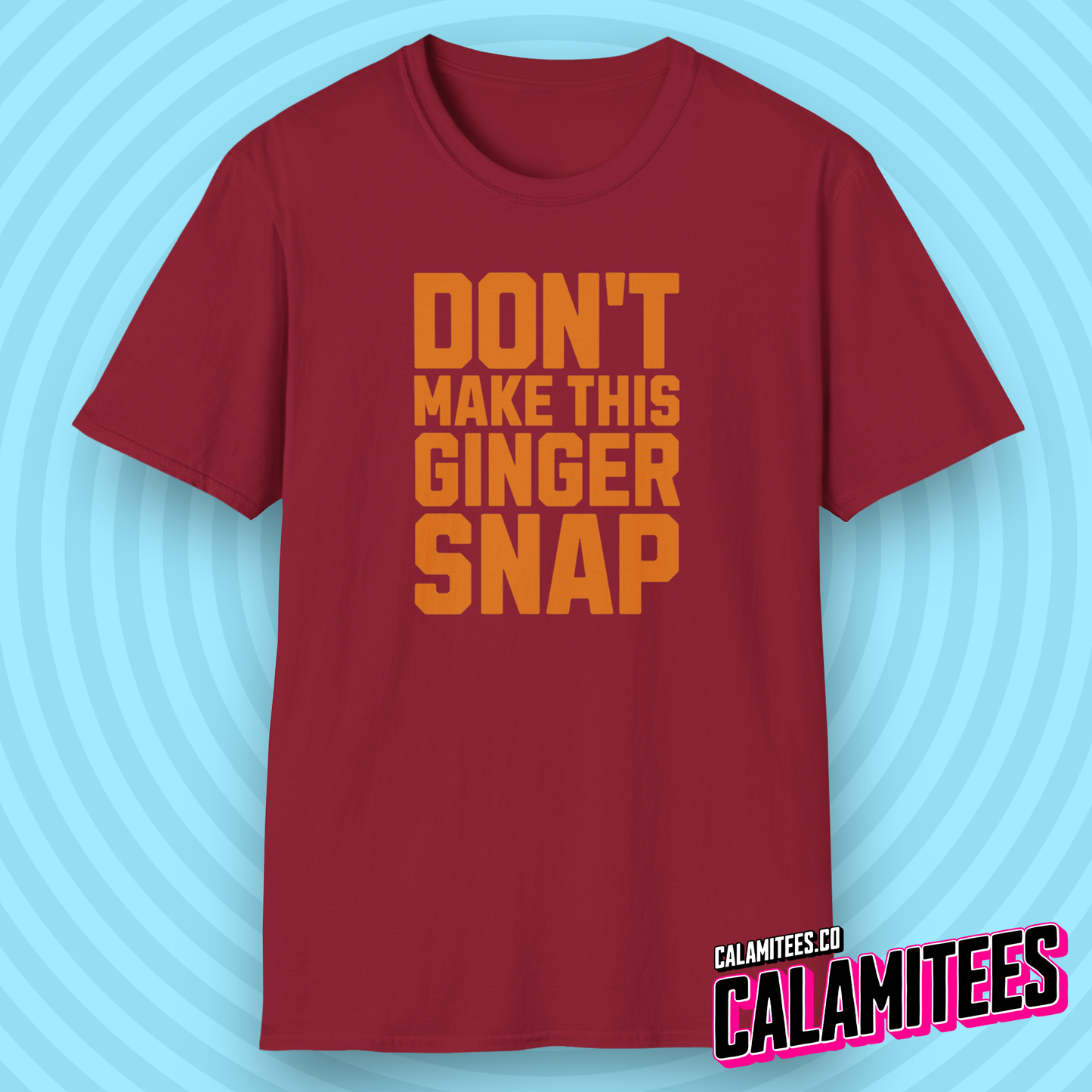 Don't Make This Ginger Snap - Redhead Humor T-Shirt