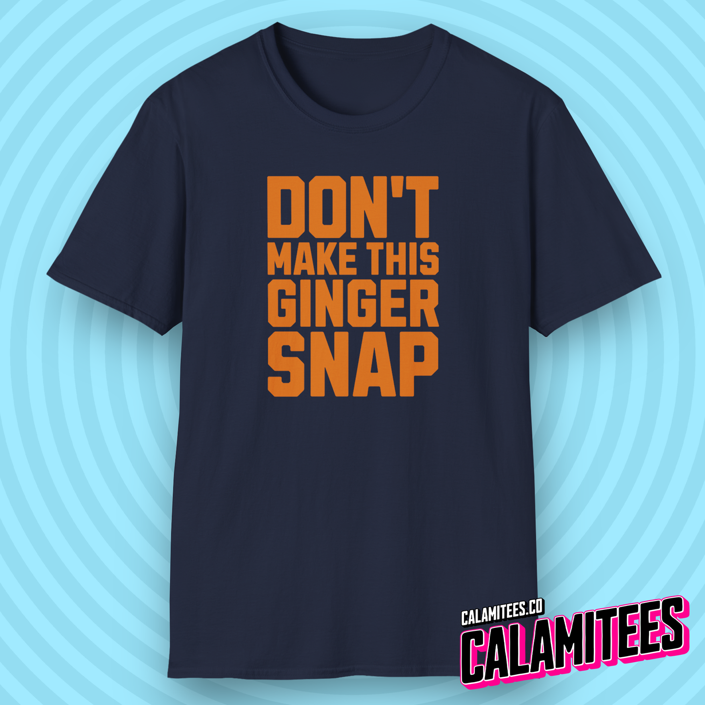 Don't Make This Ginger Snap - Redhead Humor T-Shirt