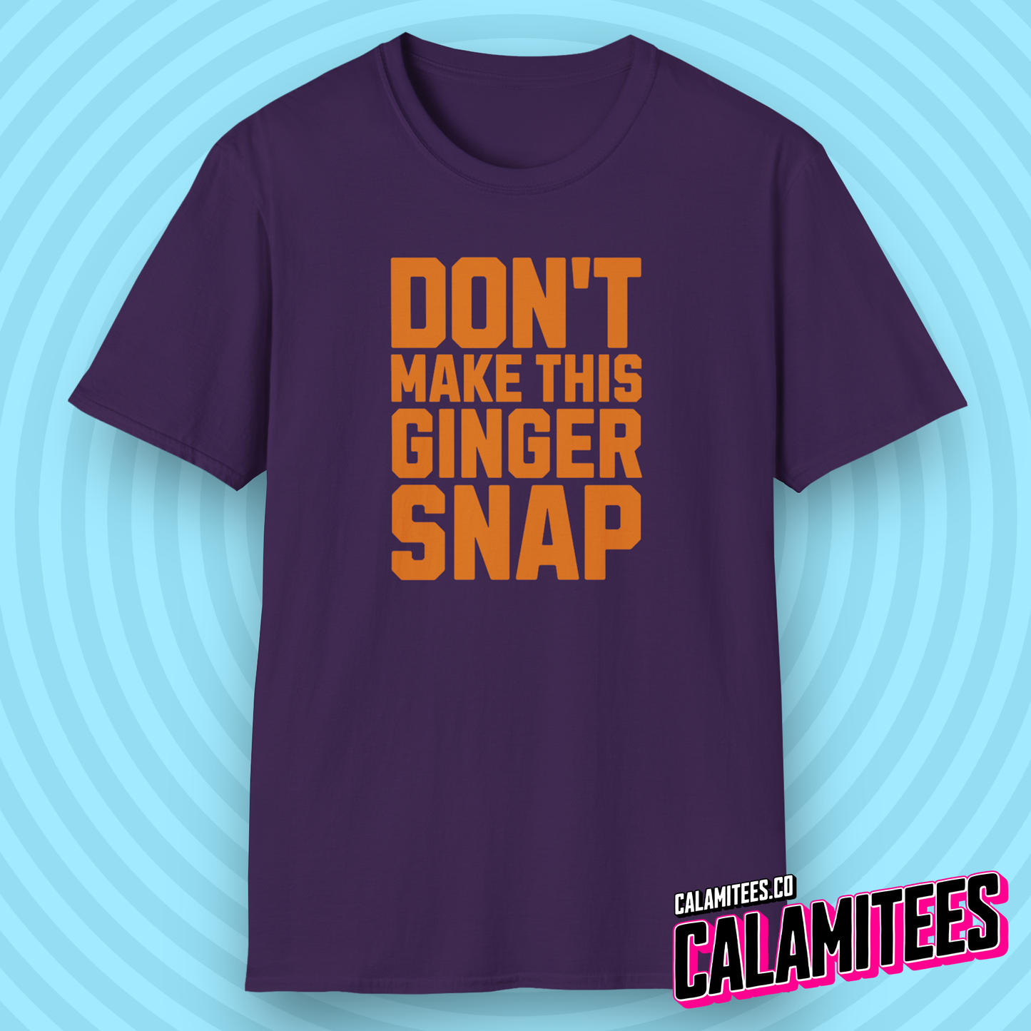 Don't Make This Ginger Snap - Redhead Humor T-Shirt