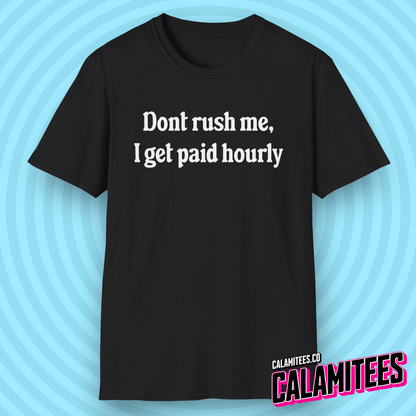 Don't Rush Me, I Get Paid Hourly T-Shirt