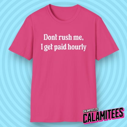 Don't Rush Me, I Get Paid Hourly T-Shirt
