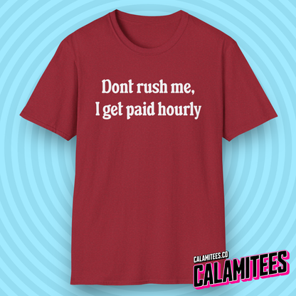 Don't Rush Me, I Get Paid Hourly T-Shirt
