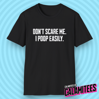 Don't Scare Me I Poop Easily Funny Adult Incontinence Problems Humor T-Shirt Graphic Tee Shirt Tshirt CALAMITEES.co CalamiTees