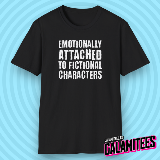 Emotionally Attached to Fictional Characters from TVs and Movies Funny Text Pop-Culture Graphic T-Shirt