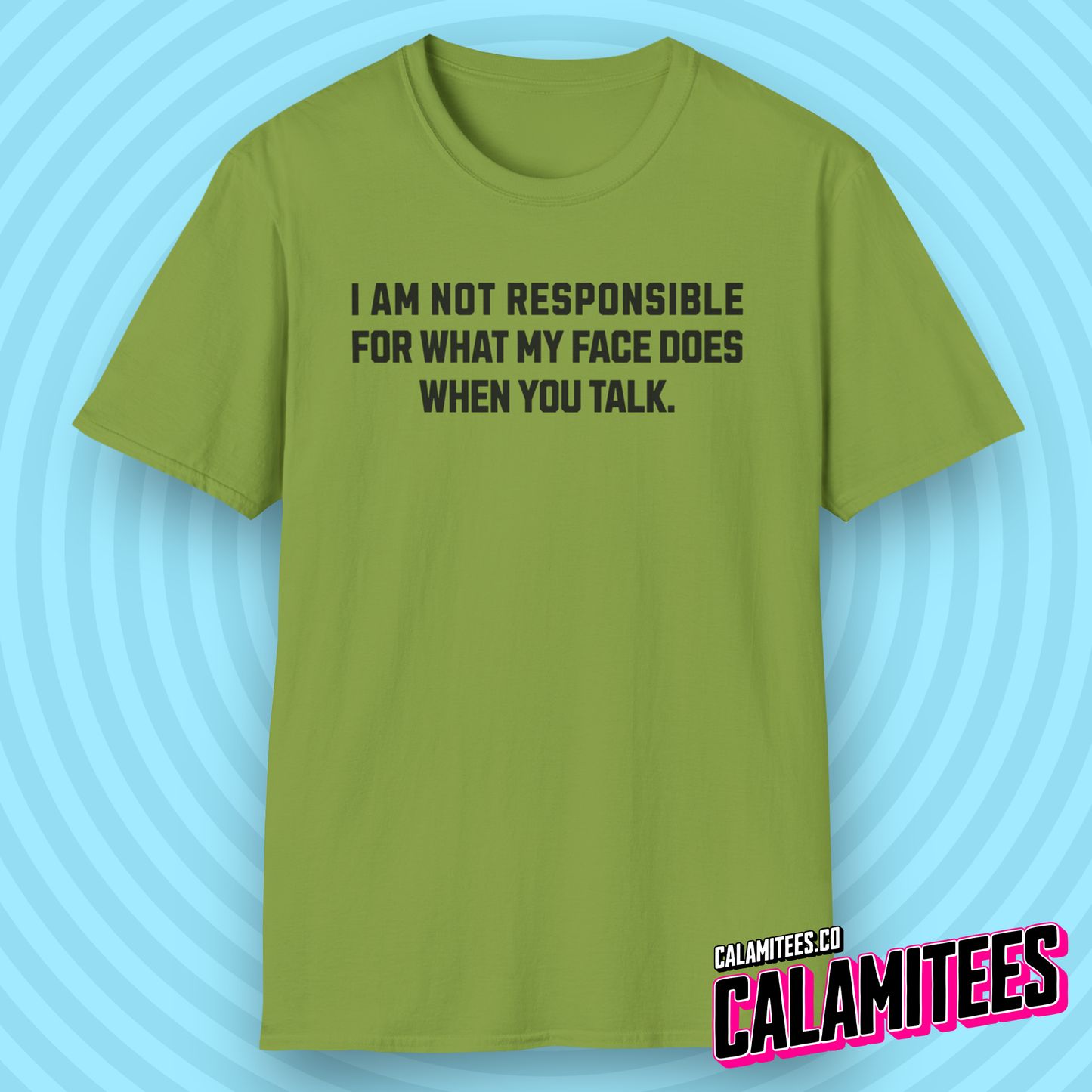 I Am Not Responsible For What My Face Does When You Talk funny text graphic tee sarcastic stupidity humor t-shirt