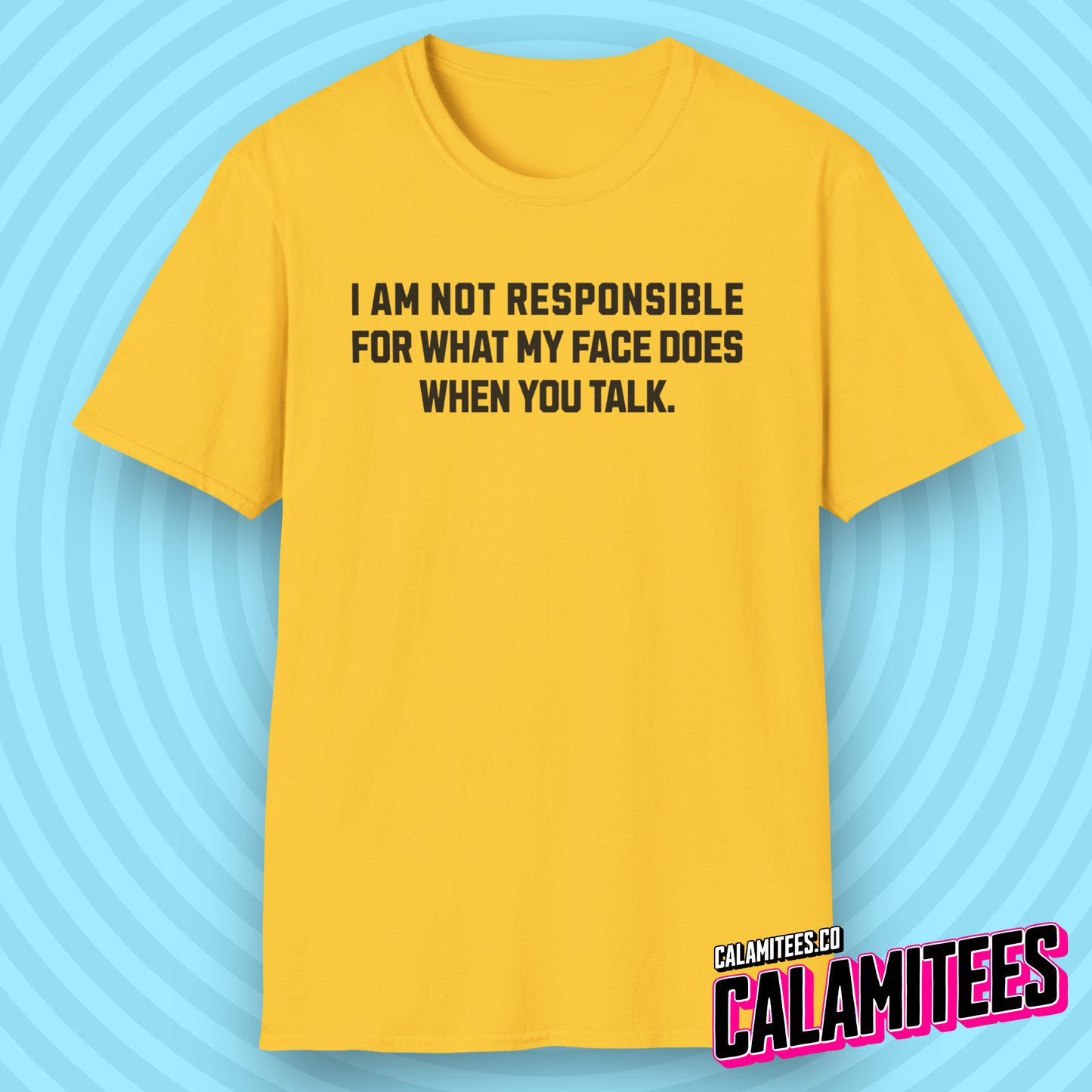 I Am Not Responsible For What My Face Does When You Talk funny text graphic tee sarcastic stupidity humor t-shirt