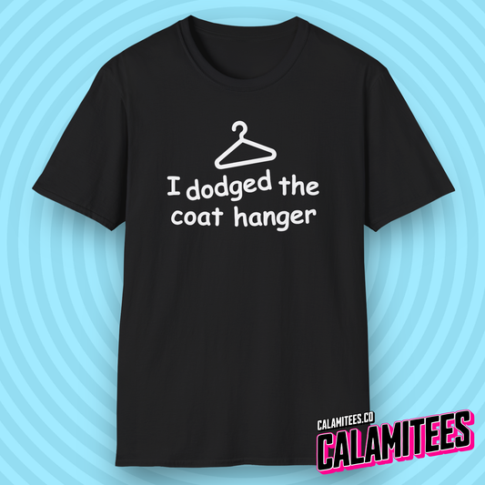 I Dodged the Coat Hanger dark humor funny yet inappropriate abortion joke graphic t-shirt by CALAMITEES.co