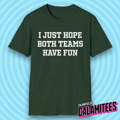 I Just Hope Both Teams Have Fun Funny Sports Fan T-Shirt