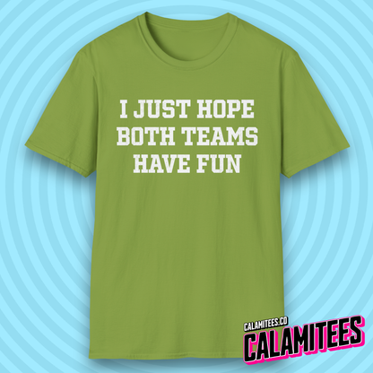I Just Hope Both Teams Have Fun Funny Sports Fan T-Shirt