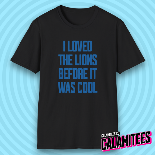 I Loved The Lions Before It Was Cool - I Liked The Lions Before It Was Cool Original Detroit Lions Fan T-Shirt