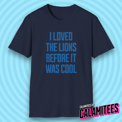 I Loved the Lions Before It Was Cool - Detroit Fan Grit T-Shirt