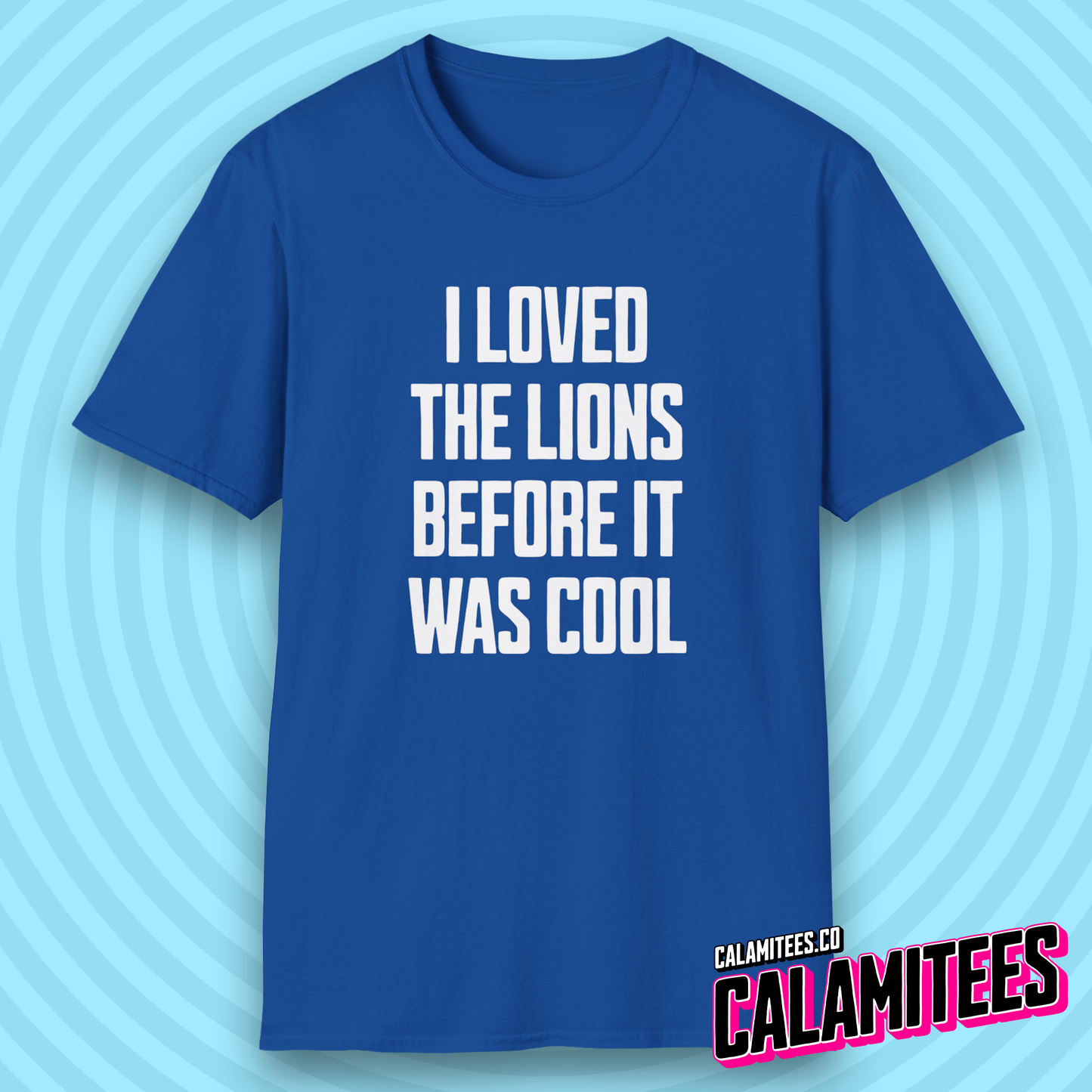 I Loved the Lions Before It Was Cool - Detroit Fan Grit T-Shirt