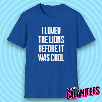 I Loved the Lions Before It Was Cool - Detroit Fan Grit T-Shirt