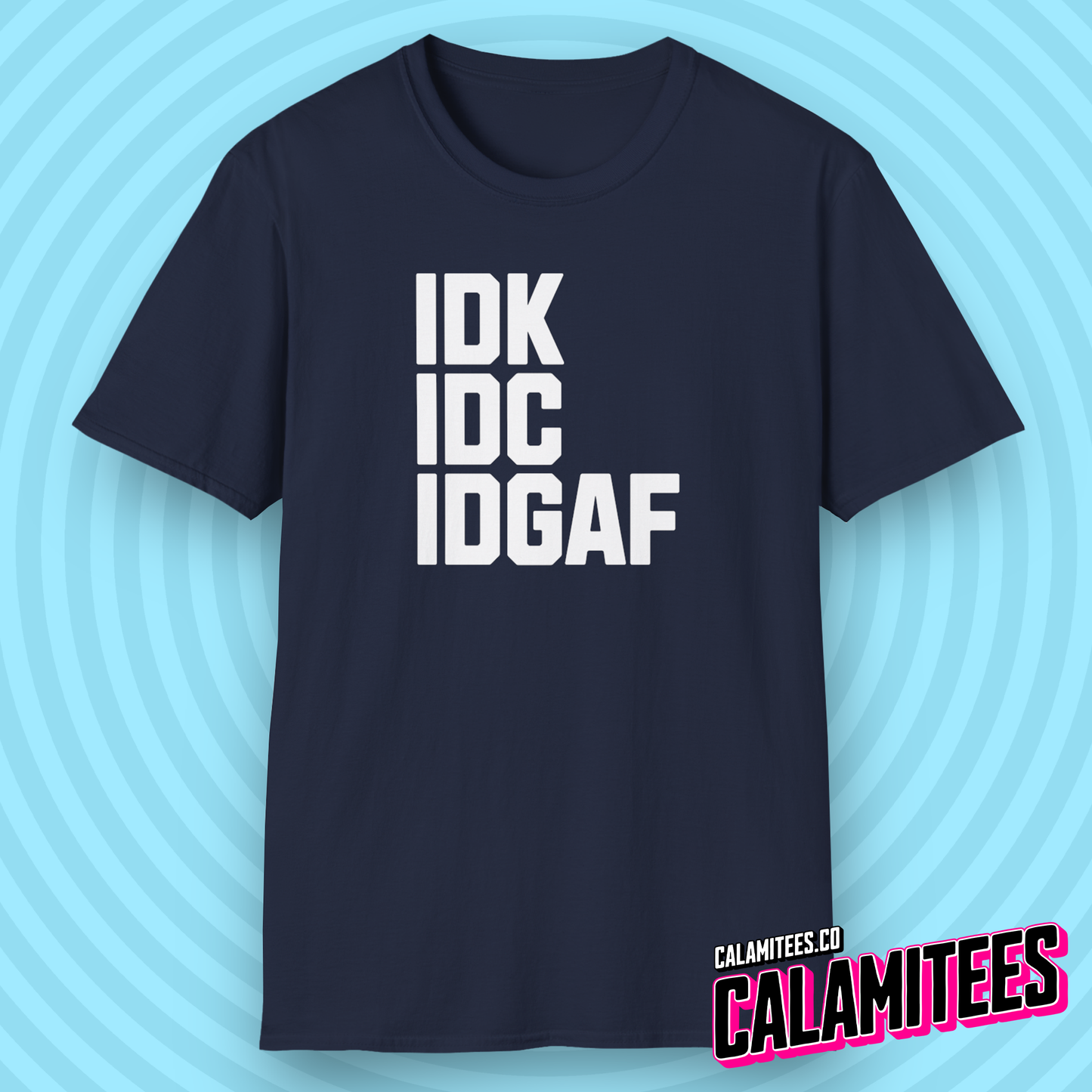 IDK IDC IDGAF Bold Text Sarcastic Attitude T-Shirt