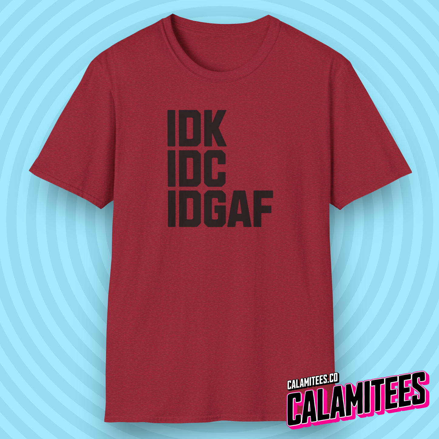 IDK IDC IDGAF Bold Text Sarcastic Attitude T-Shirt