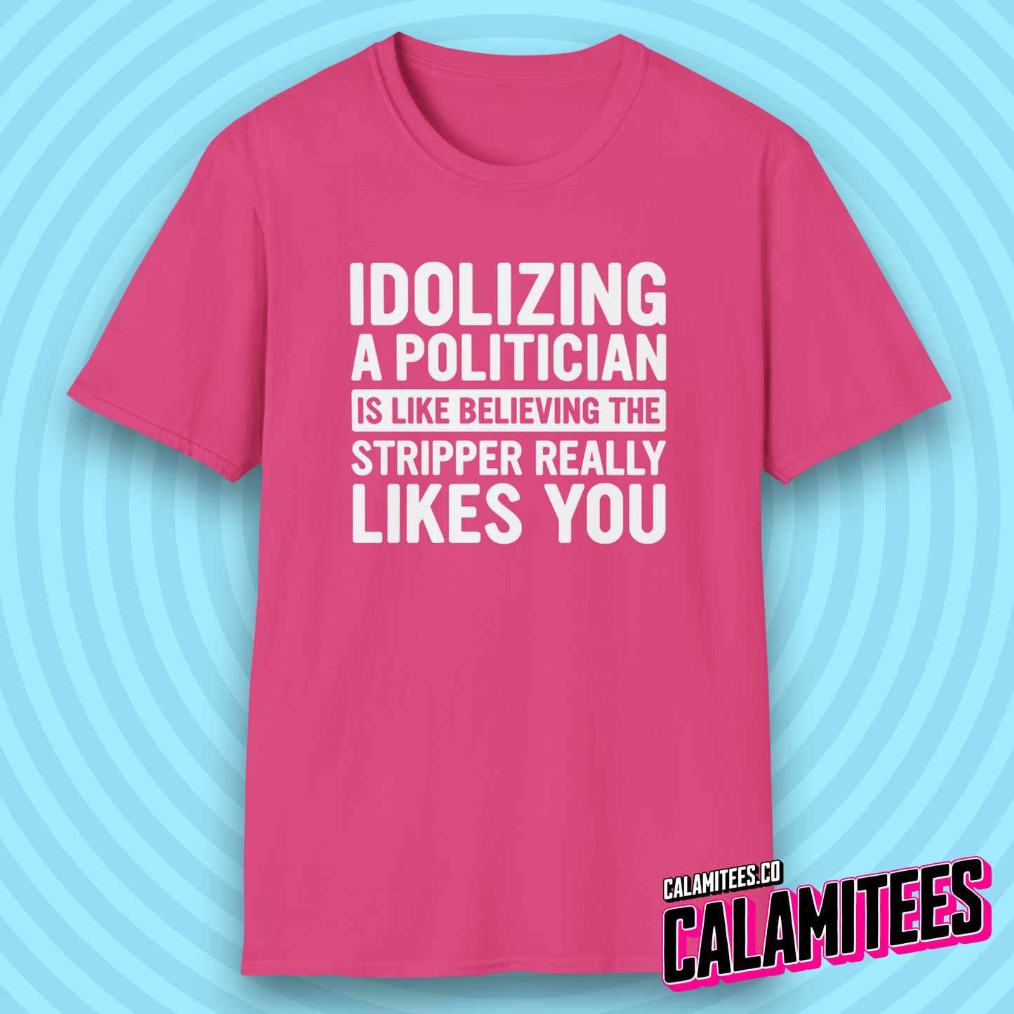 Idolizing a [redacted] Is Like Believing the Stripper Really Likes You T-Shirt