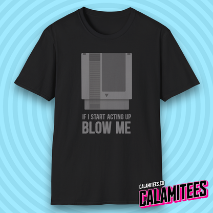 If I Start Acting Up Blow Me Retro Video Game Cartridge T-Shirt