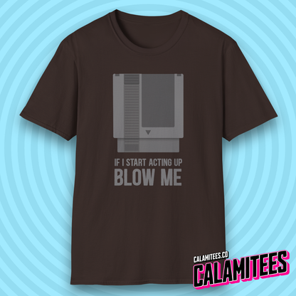 If I Start Acting Up Blow Me Retro Video Game Cartridge T-Shirt