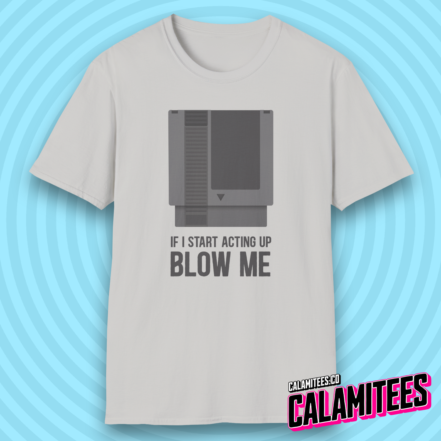 If I Start Acting Up Blow Me Retro Video Game Cartridge T-Shirt