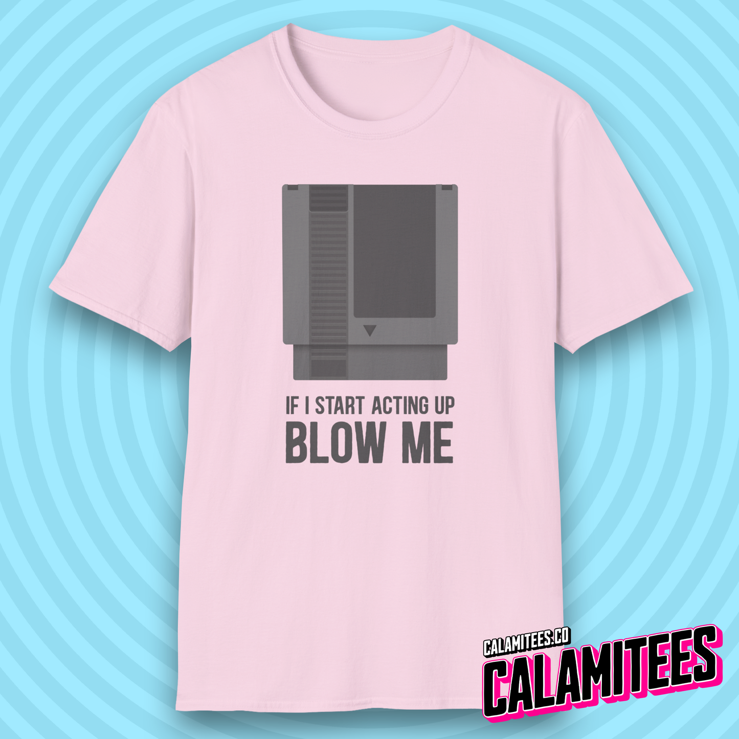 If I Start Acting Up Blow Me Retro Video Game Cartridge T-Shirt