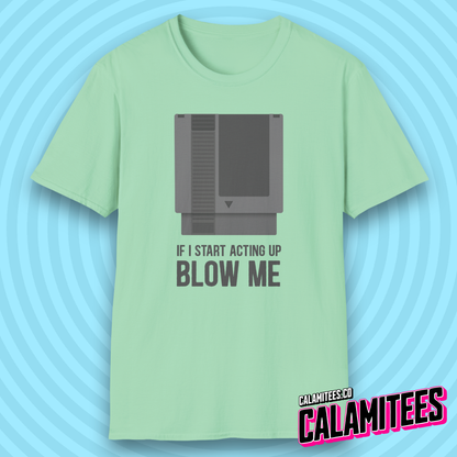 If I Start Acting Up Blow Me Retro Video Game Cartridge T-Shirt