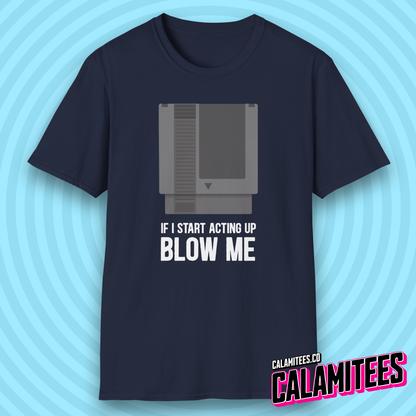 If I Start Acting Up Blow Me Retro Video Game Cartridge T-Shirt