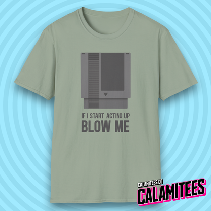 If I Start Acting Up Blow Me Retro Video Game Cartridge T-Shirt