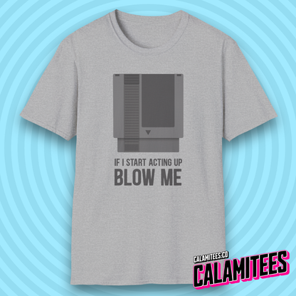 If I Start Acting Up Blow Me Retro Video Game Cartridge T-Shirt