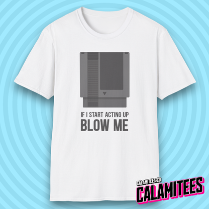 If I Start Acting Up Blow Me Retro Video Game Cartridge T-Shirt