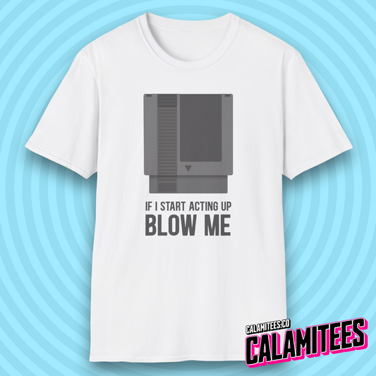 If I Start Acting Up Blow Me Retro Video Game Cartridge T-Shirt