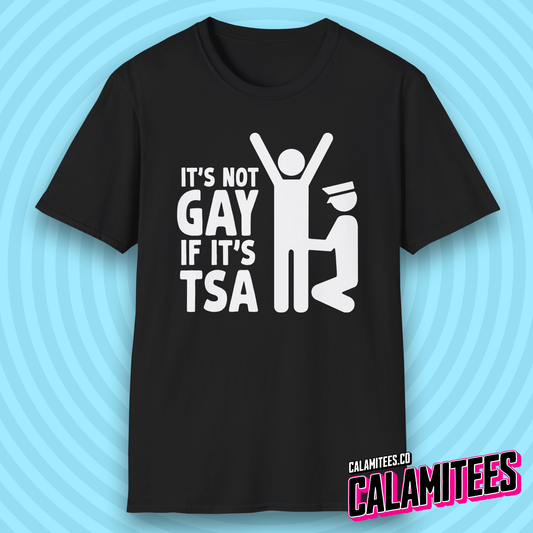 It's Not Gay If It's TSA Funny Airport Security T-Shirt