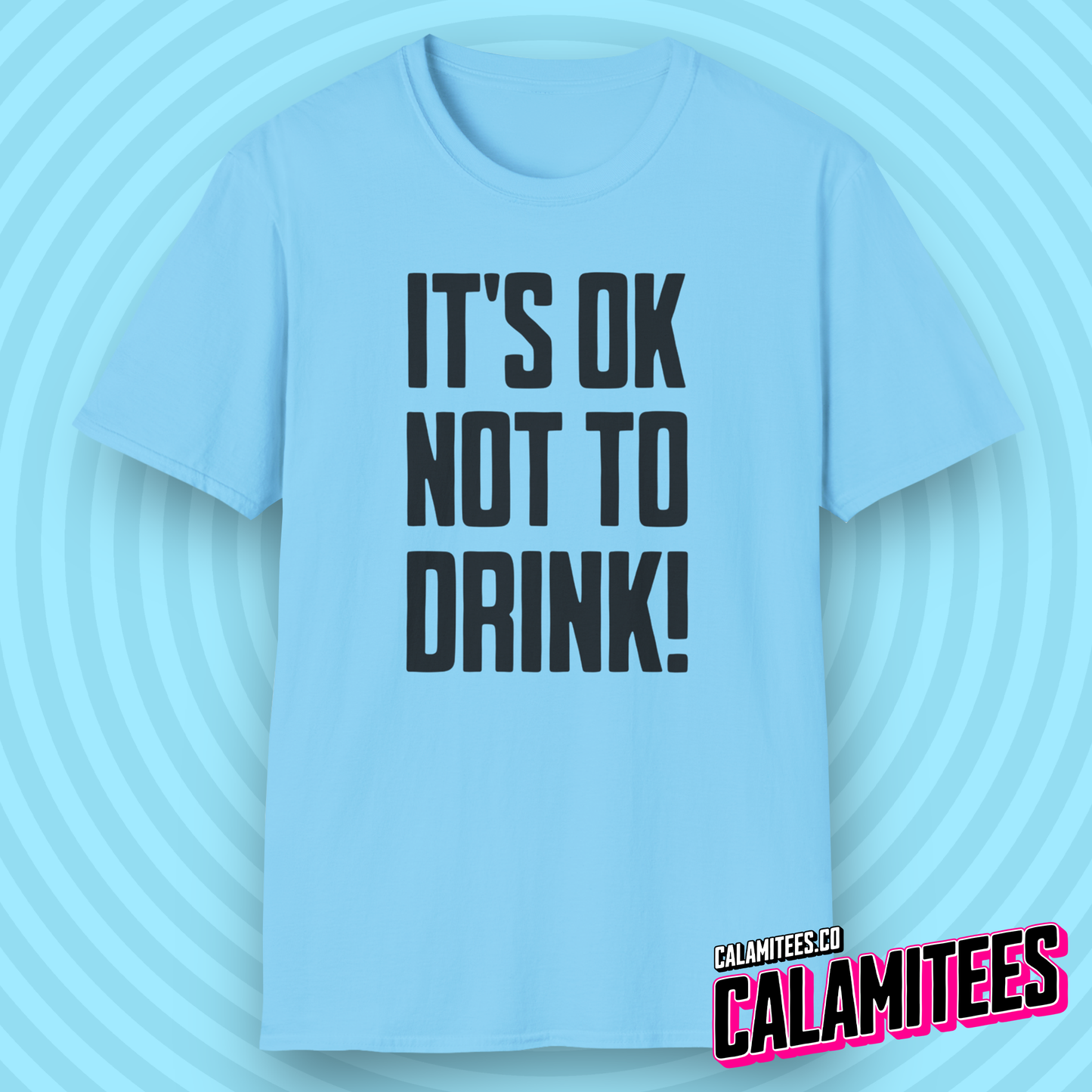 It's OK Not To Drink Sobriety Is Cool Bold Text T-Shirt for Sober Non-Drinkers and Alcoholics Anonymous Champions Proud To Be Sober Shirt CALAMITEES.co CalamiTees Graphic Tee