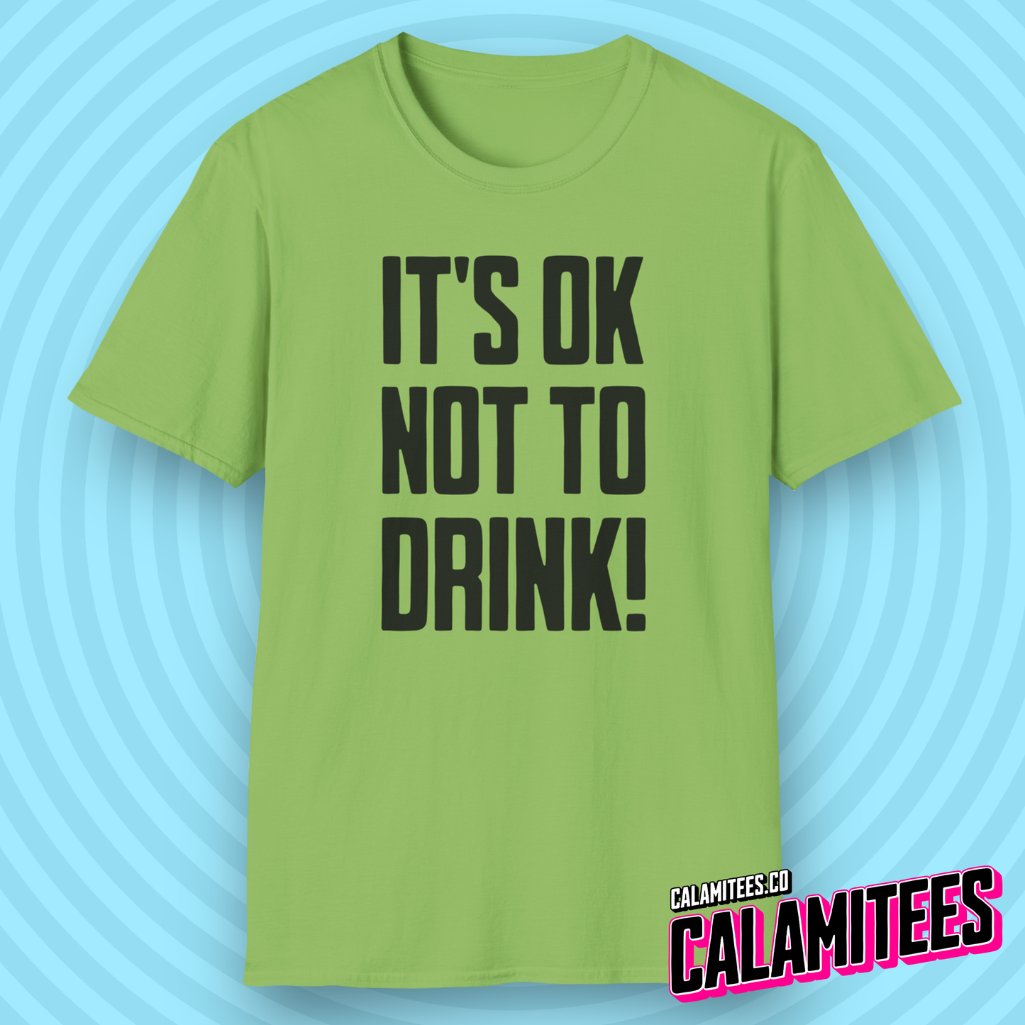 It's OK Not To Drink Sobriety Is Cool Bold Text T-Shirt for Sober Non-Drinkers and Alcoholics Anonymous Champions Proud To Be Sober Shirt CALAMITEES.co CalamiTees Graphic Tee