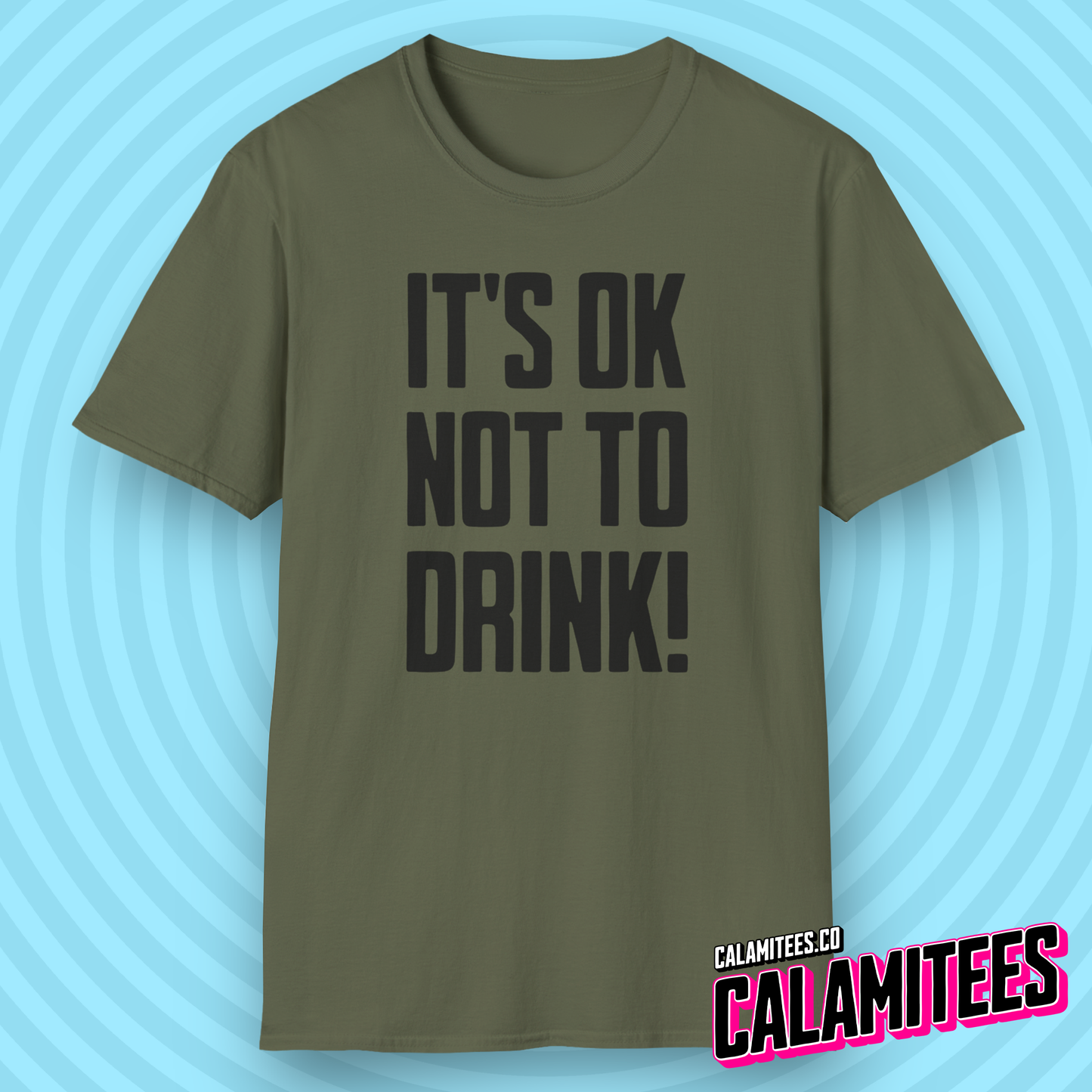 It's OK Not To Drink Sobriety Is Cool Bold Text T-Shirt for Sober Non-Drinkers and Alcoholics Anonymous Champions Proud To Be Sober Shirt CALAMITEES.co CalamiTees Graphic Tee