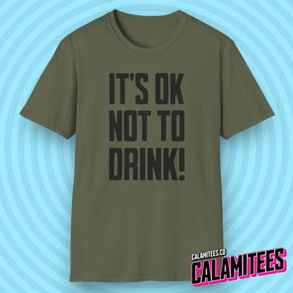 It's OK Not To Drink Sobriety Is Cool Bold Text T-Shirt for Sober Non-Drinkers and Alcoholics Anonymous Champions Proud To Be Sober Shirt CALAMITEES.co CalamiTees Graphic Tee