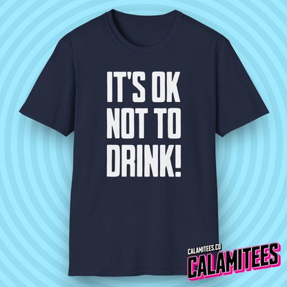 It's OK Not To Drink Sobriety Is Cool Bold Text T-Shirt for Sober Non-Drinkers and Alcoholics Anonymous Champions Proud To Be Sober Shirt CALAMITEES.co CalamiTees Graphic Tee