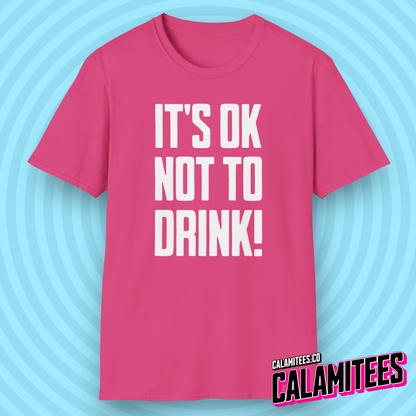 It's OK Not To Drink Sobriety Is Cool Bold Text T-Shirt for Sober Non-Drinkers and Alcoholics Anonymous Champions Proud To Be Sober Shirt CALAMITEES.co CalamiTees Graphic Tee