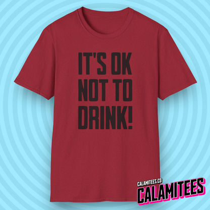 It's OK Not To Drink Sobriety Is Cool Bold Text T-Shirt for Sober Non-Drinkers and Alcoholics Anonymous Champions Proud To Be Sober Shirt CALAMITEES.co CalamiTees Graphic Tee