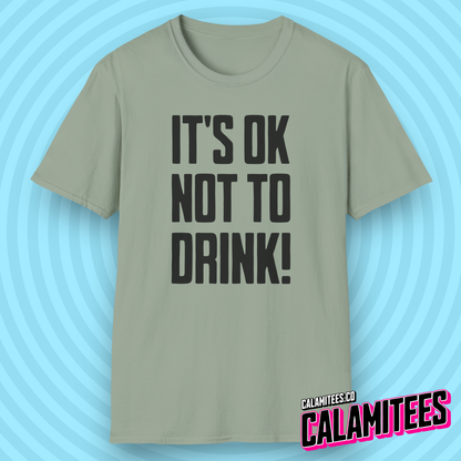 It's OK Not To Drink Sobriety Is Cool Bold Text T-Shirt for Sober Non-Drinkers and Alcoholics Anonymous Champions Proud To Be Sober Shirt CALAMITEES.co CalamiTees Graphic Tee