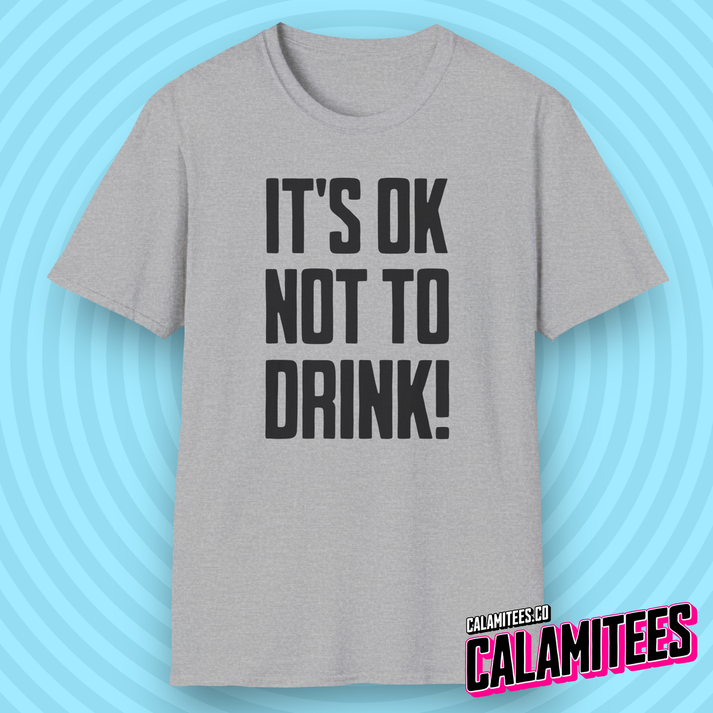 It's OK Not To Drink Sobriety Is Cool Bold Text T-Shirt for Sober Non-Drinkers and Alcoholics Anonymous Champions Proud To Be Sober Shirt CALAMITEES.co CalamiTees Graphic Tee