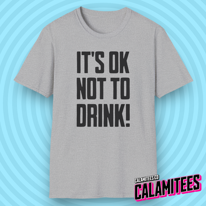 It's OK Not To Drink Sobriety Is Cool Bold Text T-Shirt for Sober Non-Drinkers and Alcoholics Anonymous Champions Proud To Be Sober Shirt CALAMITEES.co CalamiTees Graphic Tee