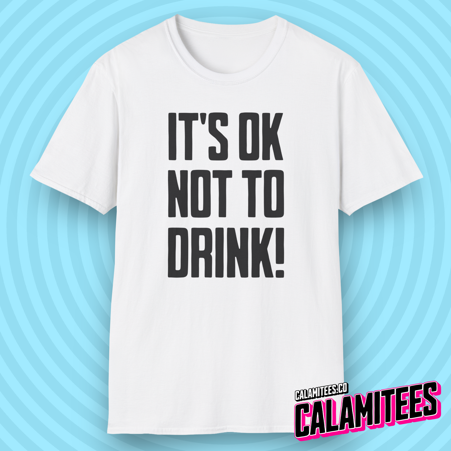 It's OK Not To Drink Sobriety Is Cool Bold Text T-Shirt for Sober Non-Drinkers and Alcoholics Anonymous Champions Proud To Be Sober Shirt CALAMITEES.co CalamiTees Graphic Tee