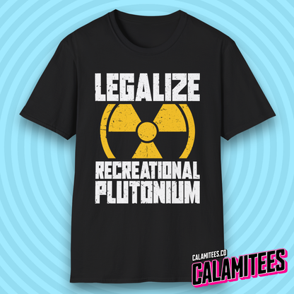 Legalize Recreational Plutonium Nuclear Humor T-Shirt